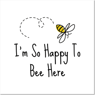 I'm So Happy To Bee Here Posters and Art